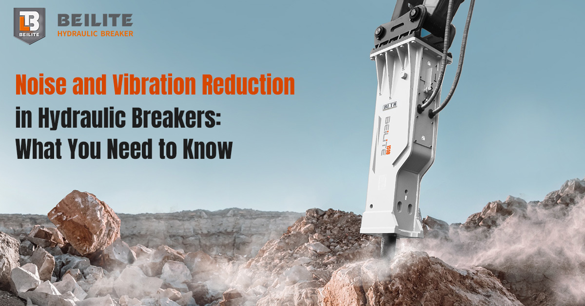 Noise and Vibration Reduction in Hydraulic Breakers: What You Need to Know Noise and Vibration Reduction in Hydraulic Breakers: What You Need to Know