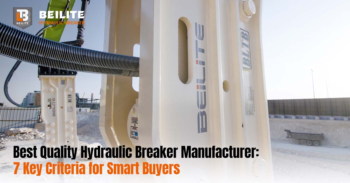 7 Key Criteria to Pick the Best Quality Hydraulic Breaker Manufacturer